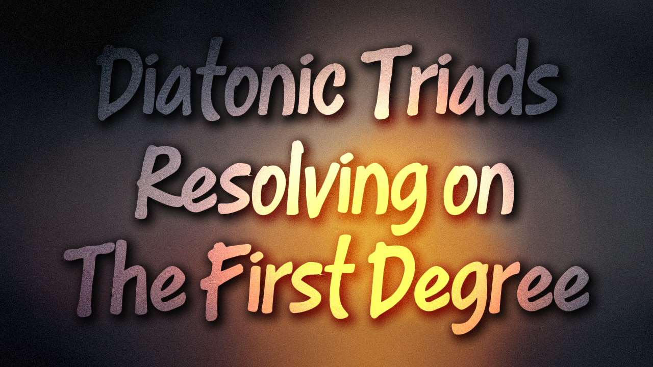Etude #1 - Diatonic Triads Resolving to the First Degree